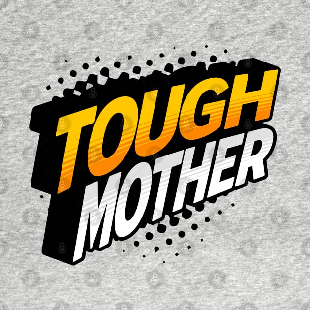 Tough Mother by MatterApparelCo.